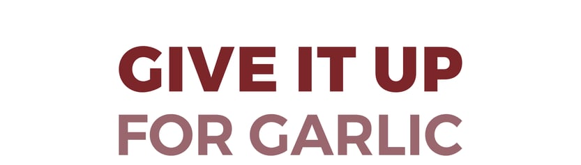 Give it up for garlic.